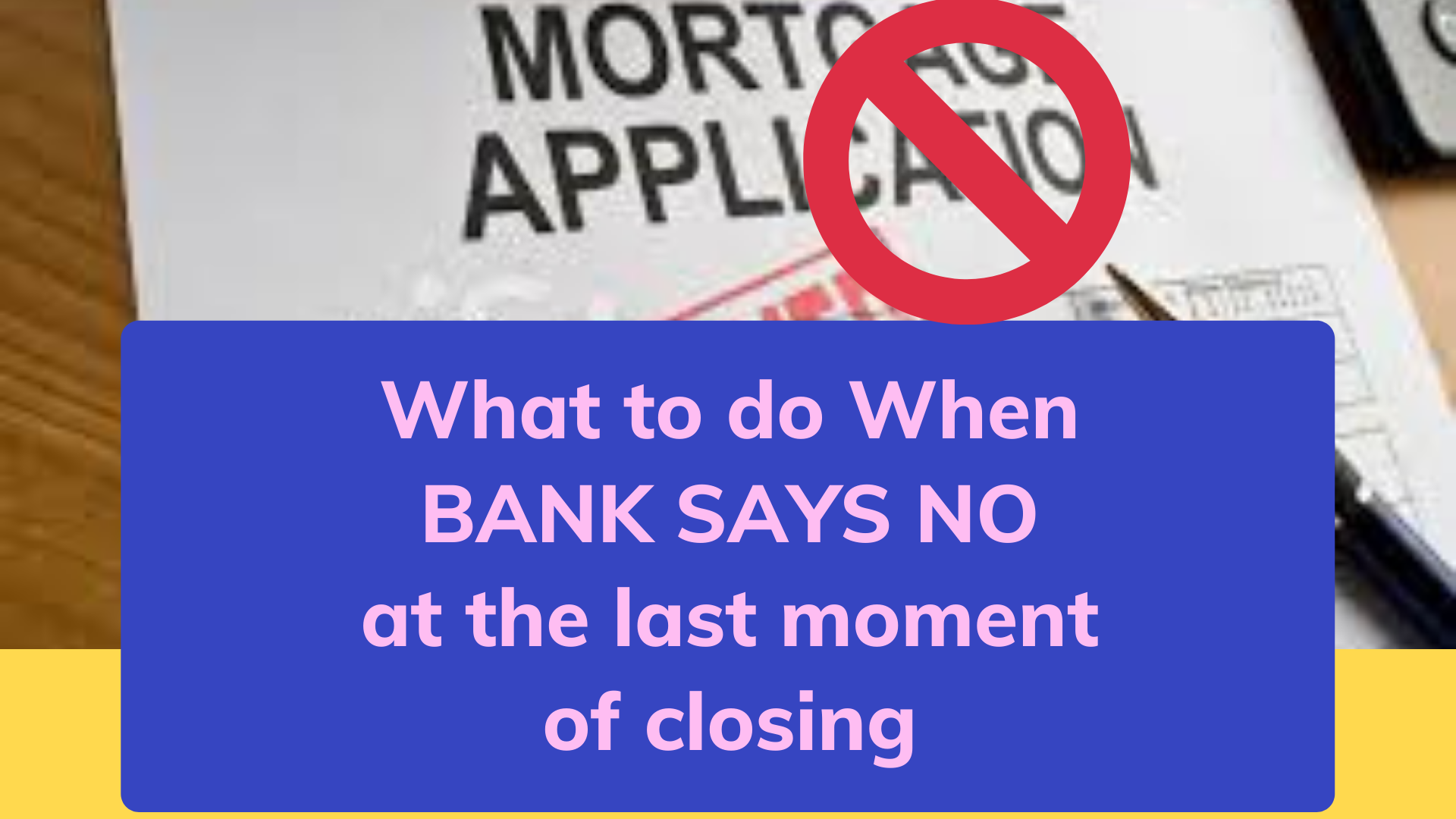 What to do when bank say NO to close deal